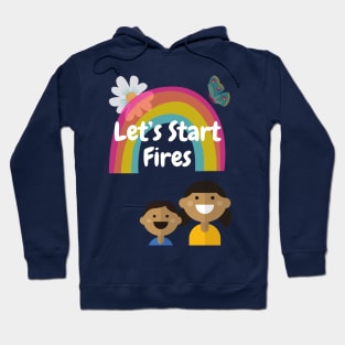 Let's Start Fires Hoodie